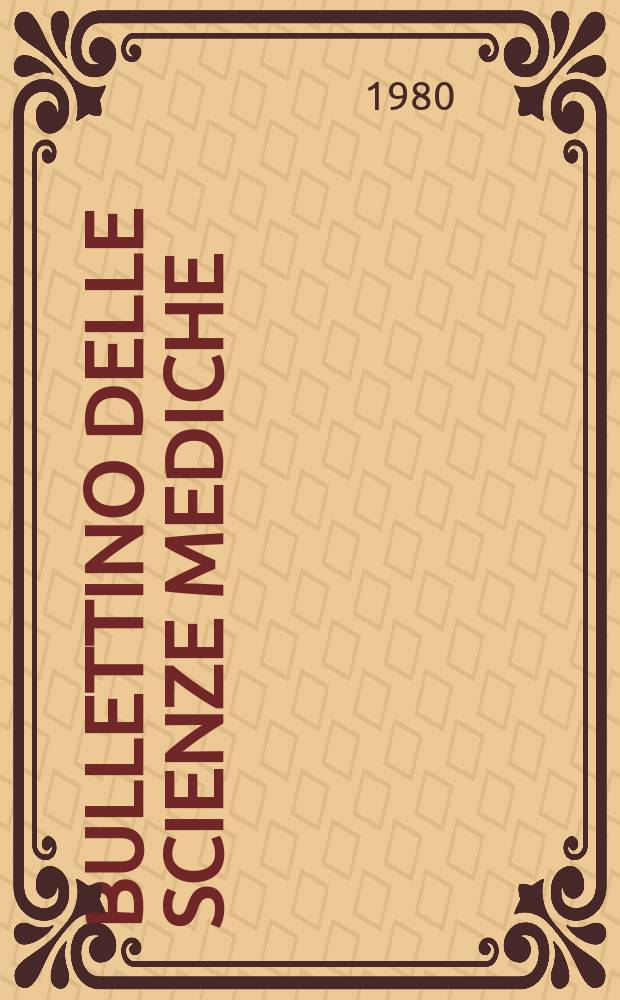 Bullettino delle scienze mediche : Pubblicato per cura della Società medico-chirurgica di Bologna. A.152 1980, Fasc.2