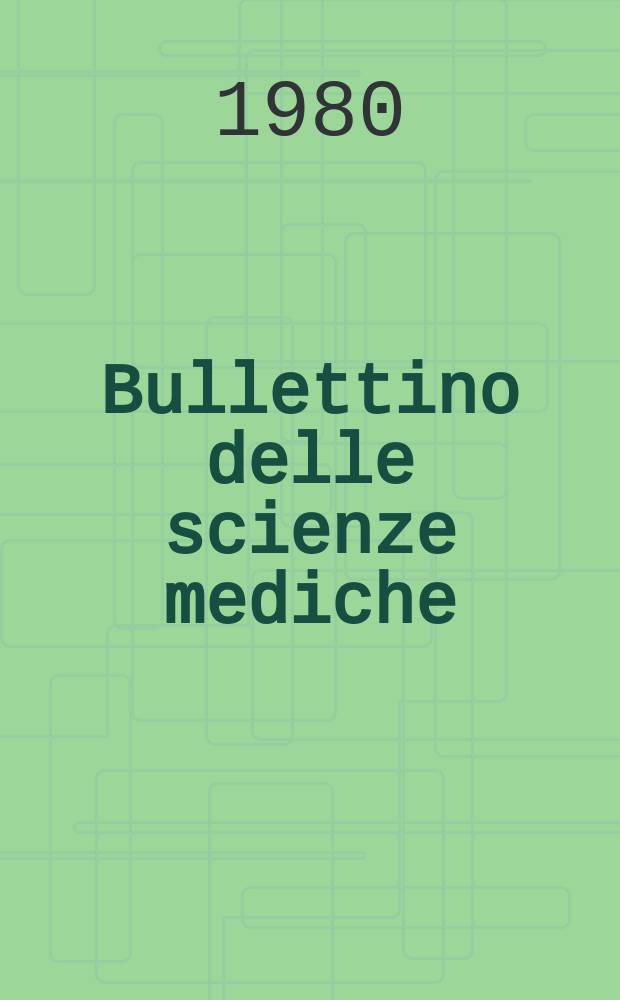 Bullettino delle scienze mediche : Pubblicato per cura della Società medico-chirurgica di Bologna. A.152 1980, Fasc.3/4