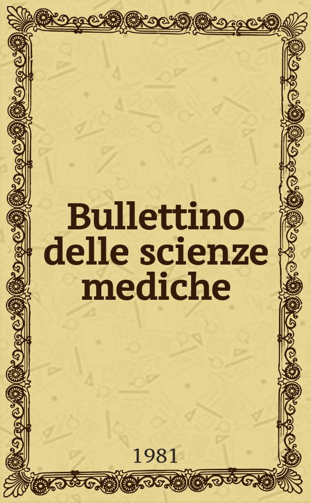 Bullettino delle scienze mediche : Pubblicato per cura della Società medico-chirurgica di Bologna. A.153 1981, Fasc.3/4