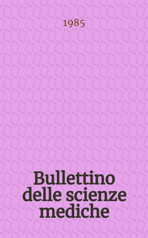 Bullettino delle scienze mediche : Pubblicato per cura della Società medico-chirurgica di Bologna. A.157 1985, Fasc.1/2