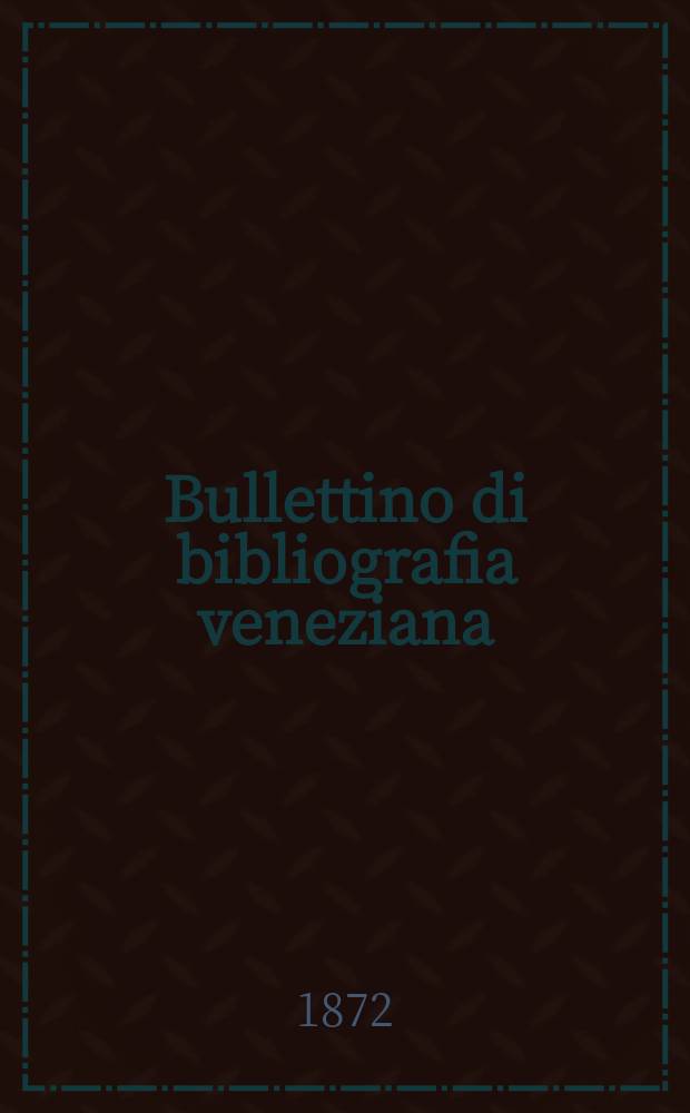 Bullettino di bibliografia veneziana