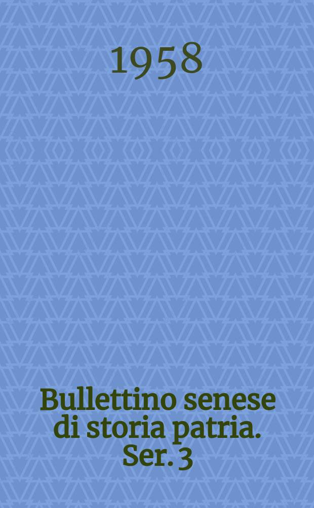 Bullettino senese di storia patria. Ser. 3 : Pubbl. dall'Accademie senese degli intronati