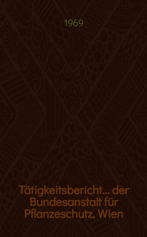Tätigkeitsbericht ... der Bundesanstalt für Pflanzeschutz, Wien