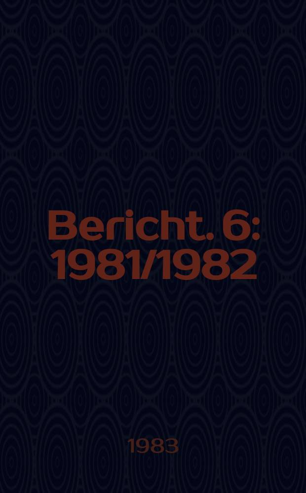 Bericht. 6 : 1981/1982
