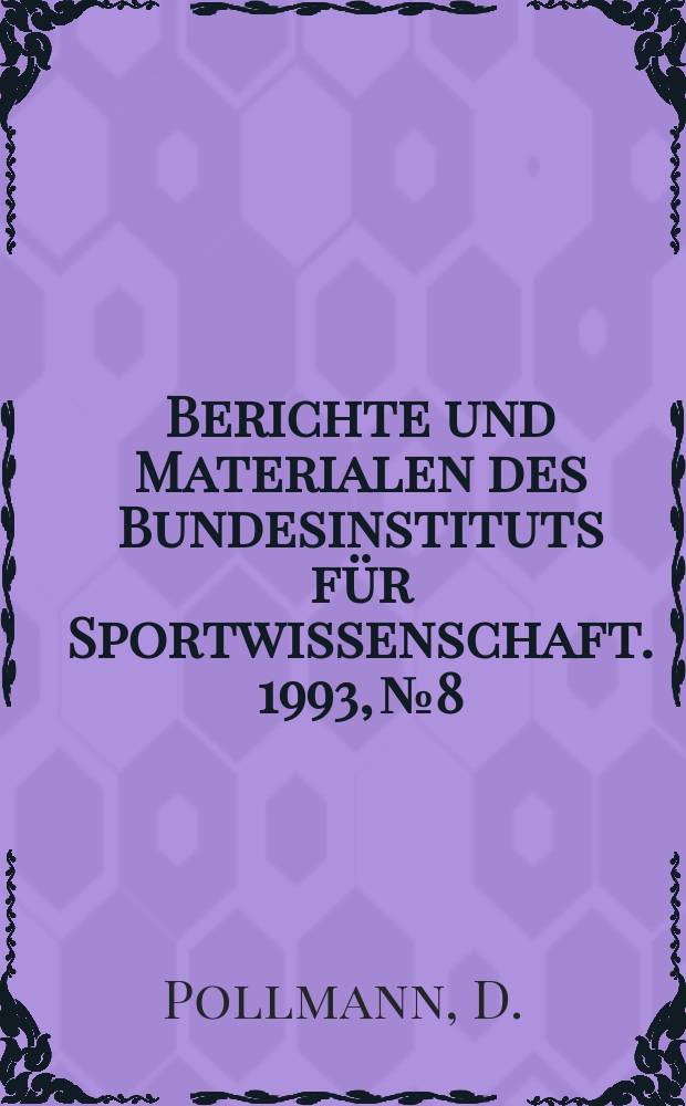 Berichte und Materialen des Bundesinstituts für Sportwissenschaft. 1993, №8 : Muskuläre Beanspruchung im Mikrozyklus ...