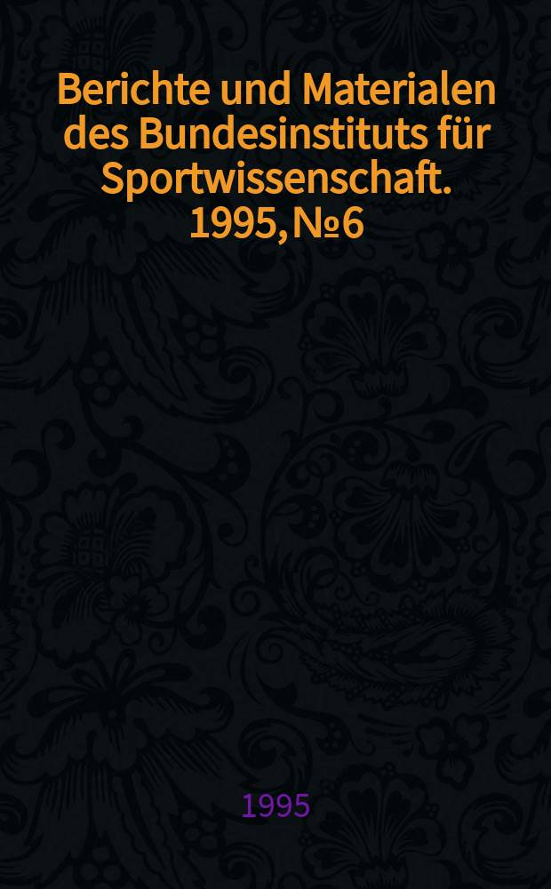 Berichte und Materialen des Bundesinstituts für Sportwissenschaft. 1995, №6 : Informationseinrichtungen ...