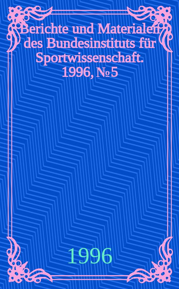 Berichte und Materialen des Bundesinstituts für Sportwissenschaft. 1996, №5 : Die Eßgestörte Athletin