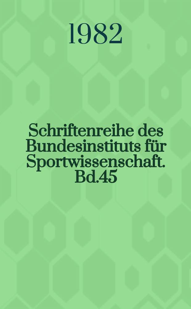 Schriftenreihe des Bundesinstituts für Sportwissenschaft. Bd.45 : Visuelle Wahrnehmung und Antizipation ...