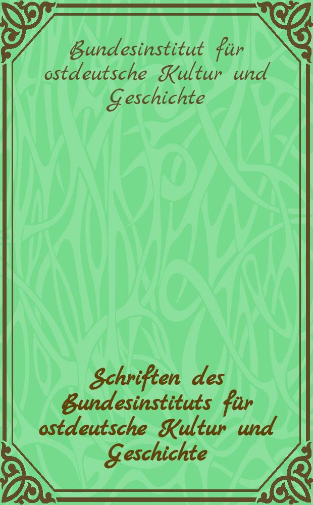 Schriften des Bundesinstituts für ostdeutsche Kultur und Geschichte