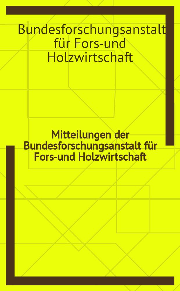 Mitteilungen der Bundesforschungsanstalt für Forst- und Holzwirtschaft