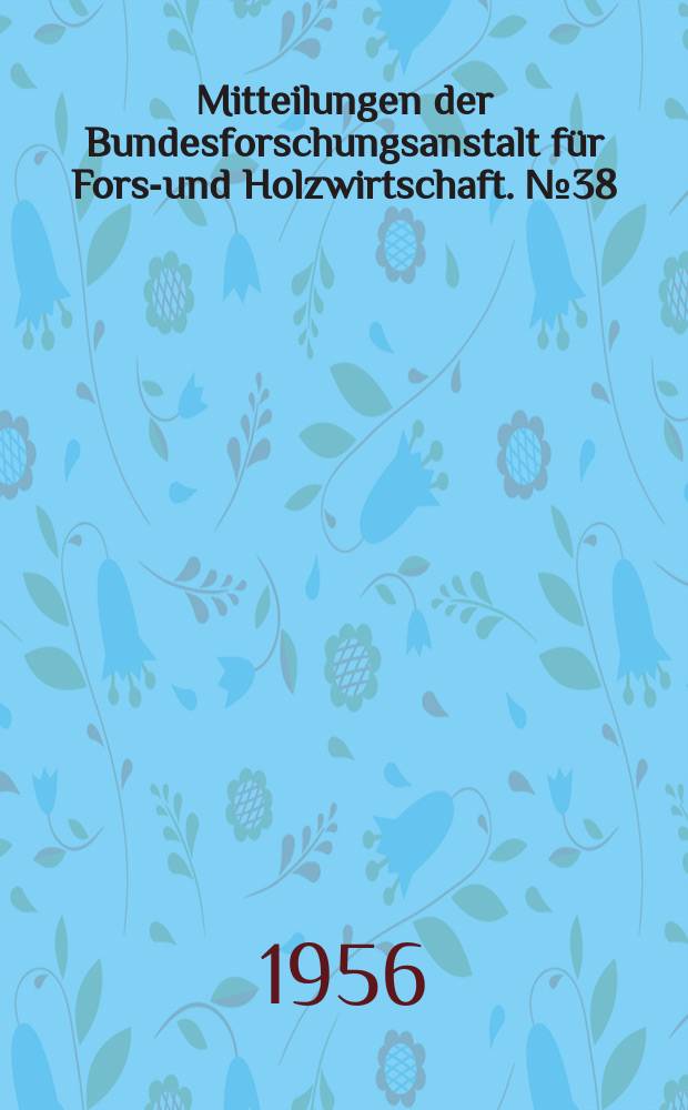 Mitteilungen der Bundesforschungsanstalt für Forst- und Holzwirtschaft. №38 : Erfolgreiche Erstaufforstung bei schwierigen Standortverhältnissen im Privatrevier Bliestorf