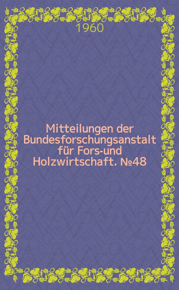 Mitteilungen der Bundesforschungsanstalt für Forst- und Holzwirtschaft. №48 : Jahrringchrondogische Untersuchungen an Laubbaumarten Norddeutschlands