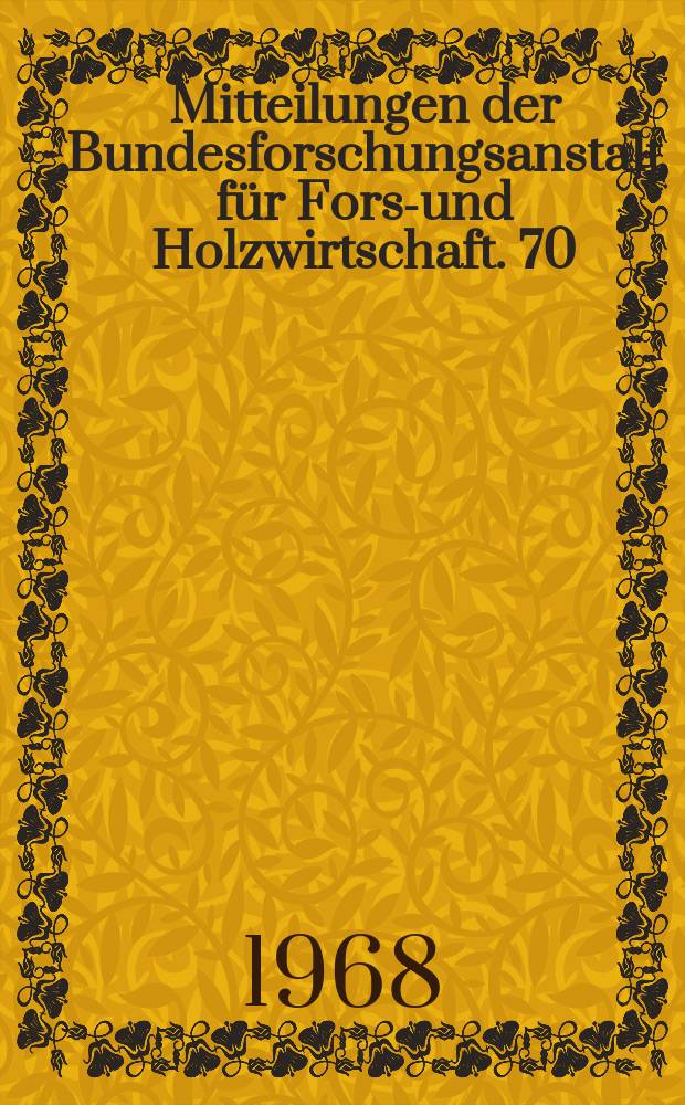 Mitteilungen der Bundesforschungsanstalt für Forst- und Holzwirtschaft. 70 : Die Entwicklung des Grubenholzmarktes in der Bundesrepublik Deutschland