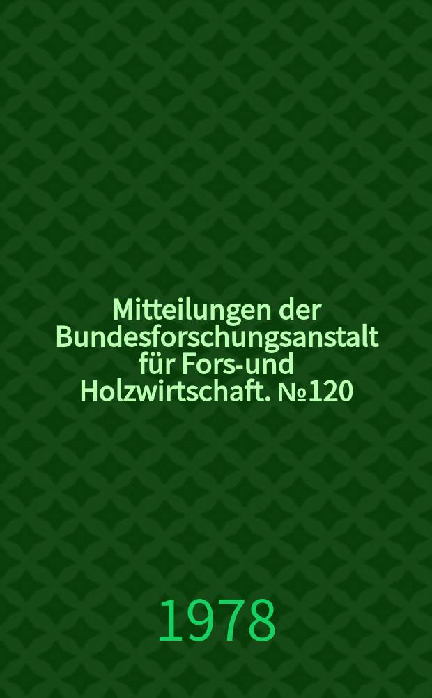 Mitteilungen der Bundesforschungsanstalt für Forst- und Holzwirtschaft. №120 : Forst- und Holzwirtschaft der Sowjetunion