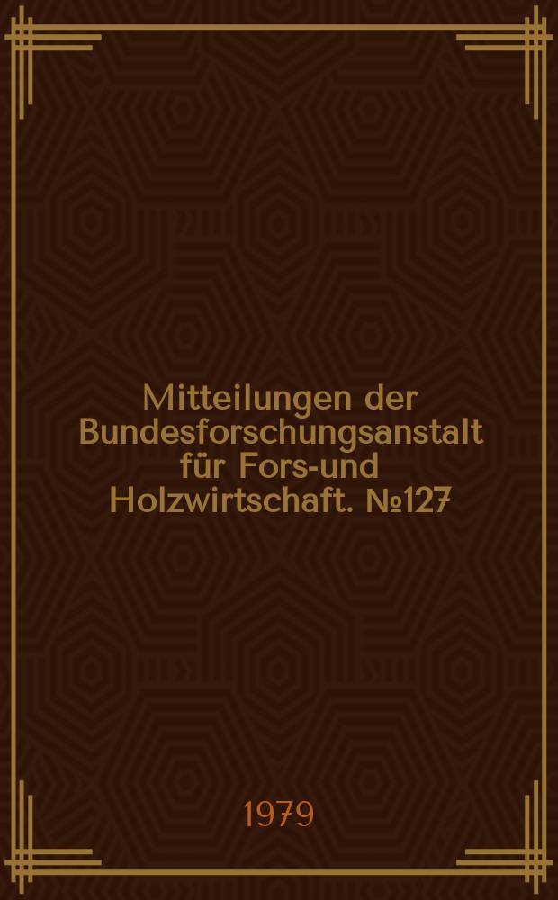 Mitteilungen der Bundesforschungsanstalt für Forst- und Holzwirtschaft. №127 : Technical information systems, terminology and controlled vocabularies related to forestry