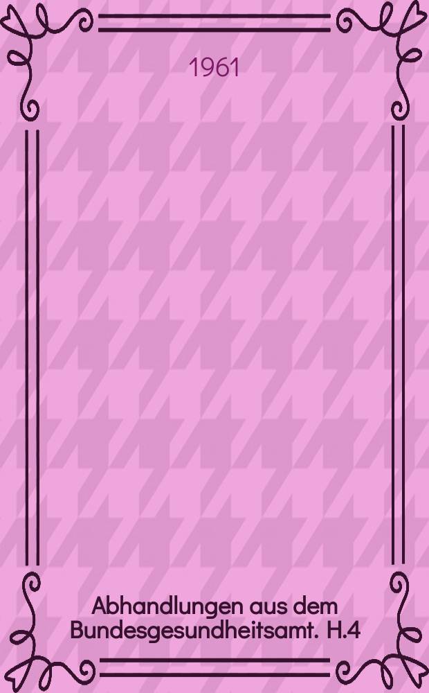 Abhandlungen aus dem Bundesgesundheitsamt. H.4 : Rechtsvorschriften und Regeln für die amtsärztliche und gesundheitstechnische Praxis