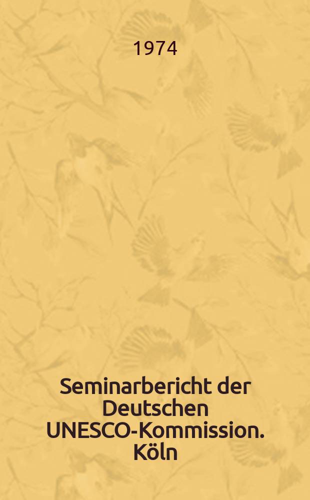 Seminarbericht der Deutschen UNESCO-Kommission. Köln