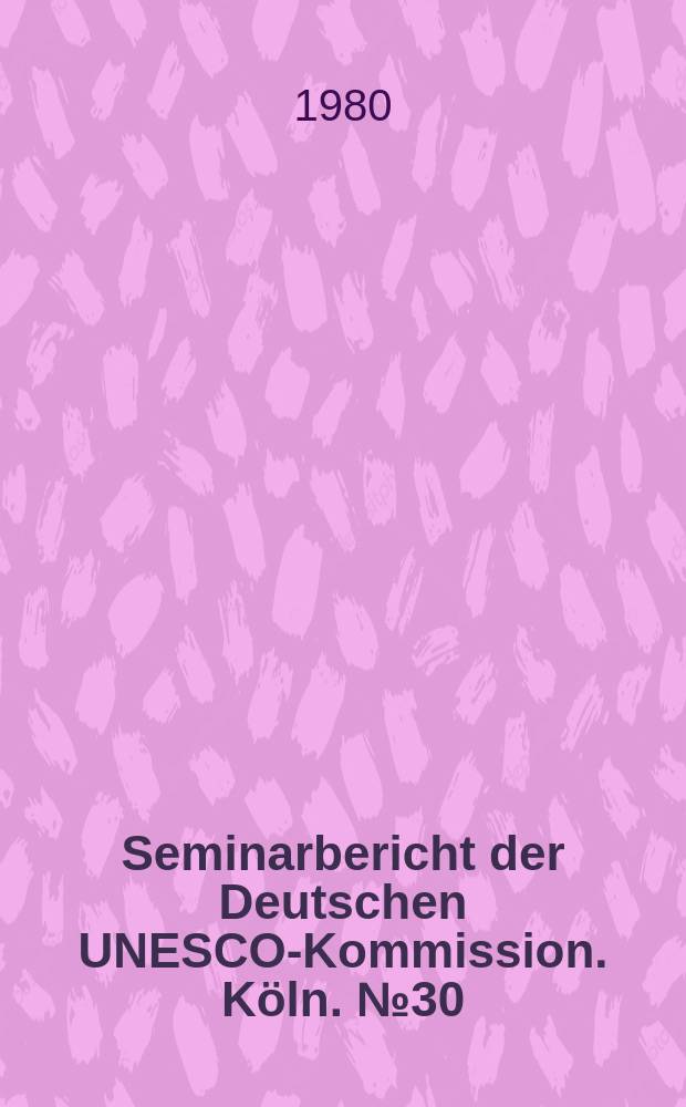 Seminarbericht der Deutschen UNESCO-Kommission. Köln. №30 : Kind und Spiel im öffentlichen Raum