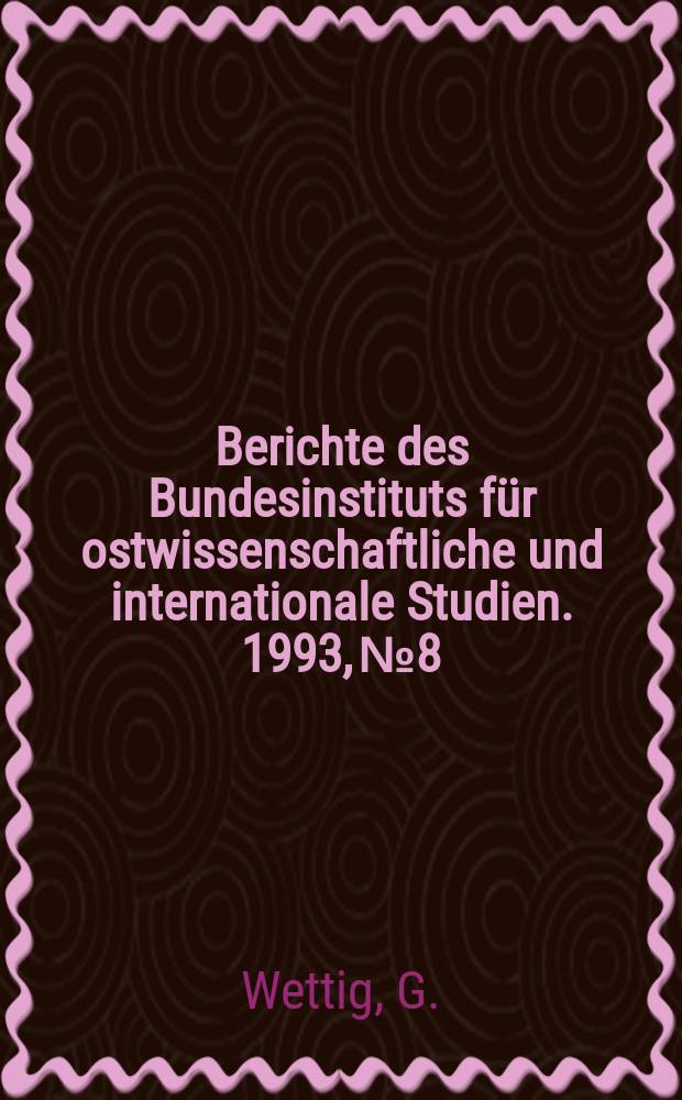 Berichte des Bundesinstituts für ostwissenschaftliche und internationale Studien. 1993, №8 : Der russische Truppenrückzug ...