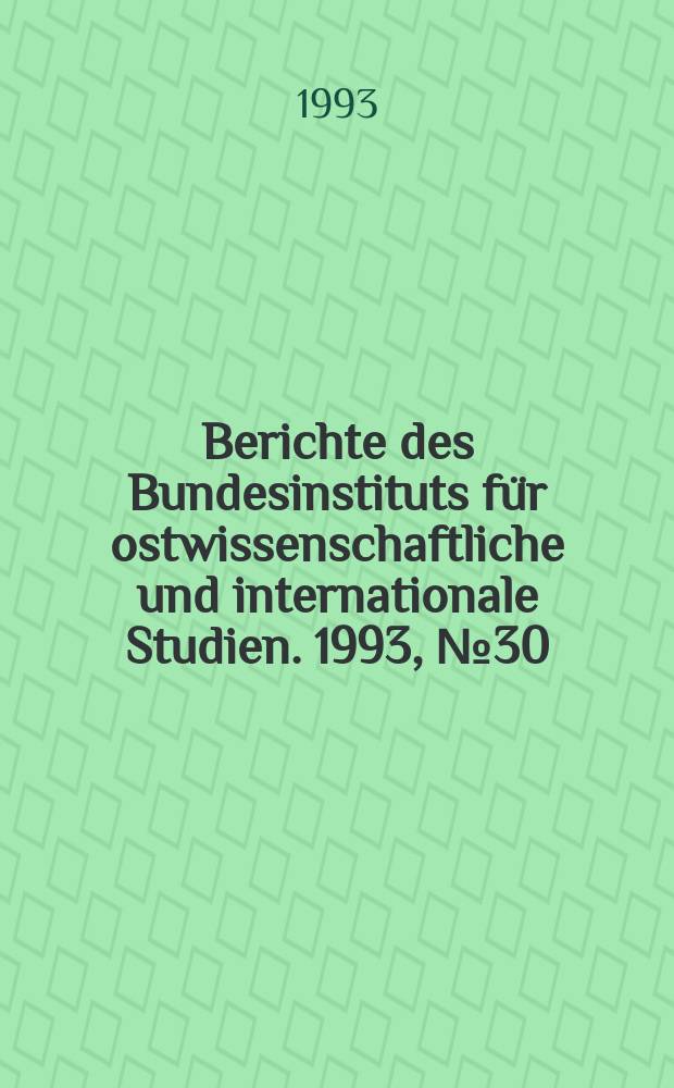Berichte des Bundesinstituts für ostwissenschaftliche und internationale Studien. 1993, №30 : Die KPdSU und das kommunistische ...