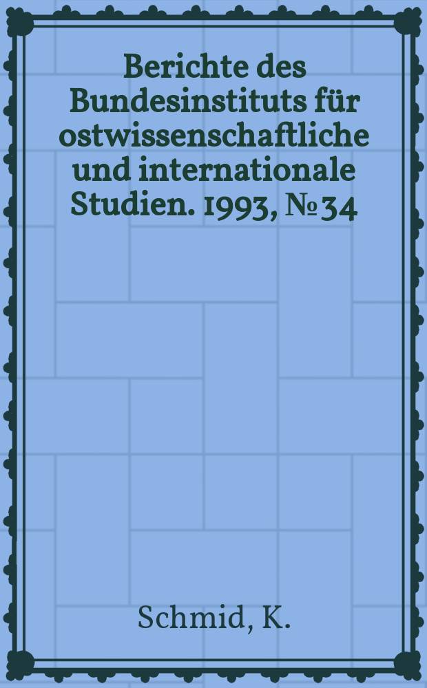 Berichte des Bundesinstituts für ostwissenschaftliche und internationale Studien. 1993, №34 : Untergang und Entstehung von Staaten ...