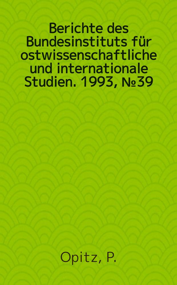 Berichte des Bundesinstituts für ostwissenschaftliche und internationale Studien. 1993, №39 : Chancen regionaler Rüstungskonversion ...