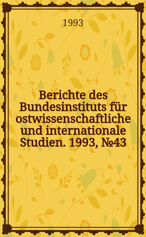 Berichte des Bundesinstituts für ostwissenschaftliche und internationale Studien. 1993, №43 : Sicherheits- und Bedrohungsperzeptionen in Ost- und Mitteleuropa