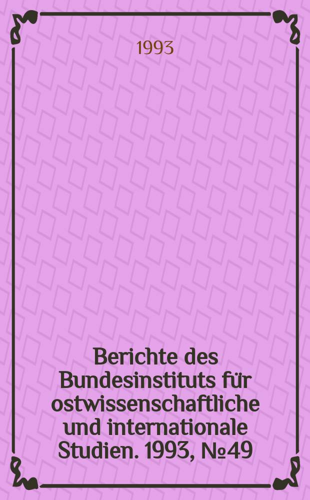 Berichte des Bundesinstituts für ostwissenschaftliche und internationale Studien. 1993, №49 : Die VR China und die Nachfolgestaaten der Sowjetunion