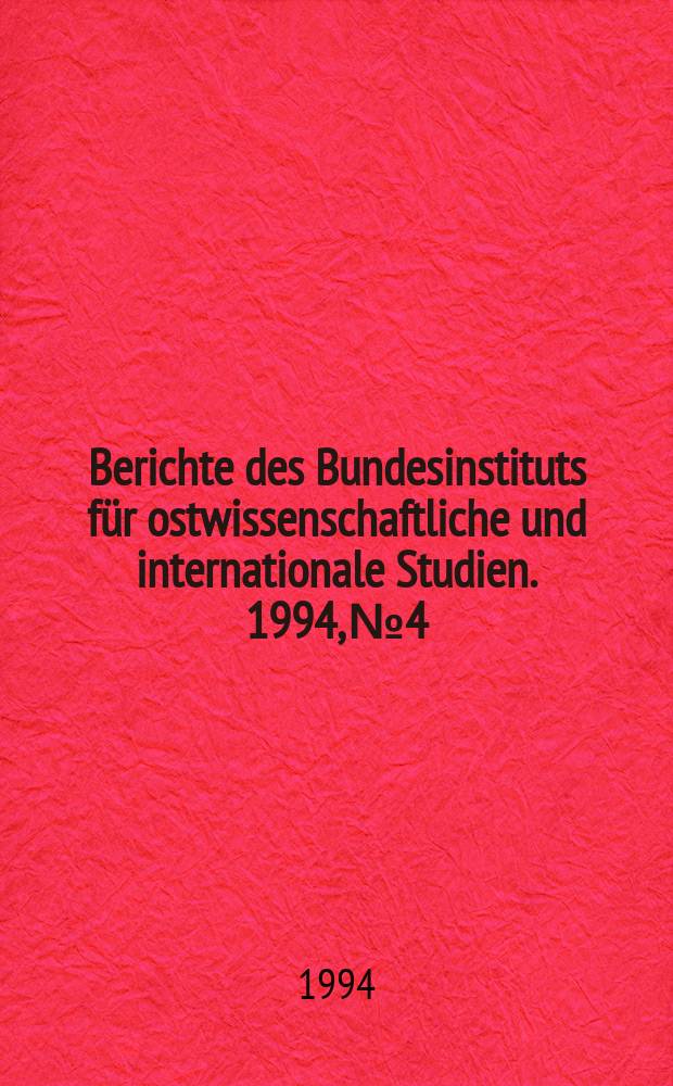 Berichte des Bundesinstituts für ostwissenschaftliche und internationale Studien. 1994, №4 : Systemic transformation in ...