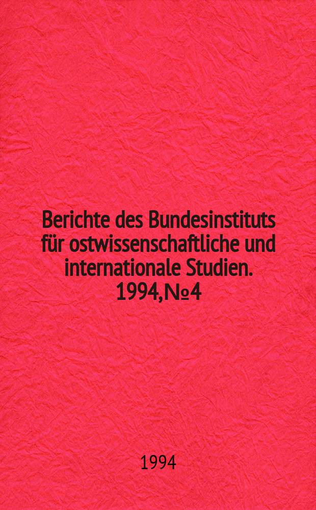 Berichte des Bundesinstituts für ostwissenschaftliche und internationale Studien. 1994, №4 : Systemic transformation in ...