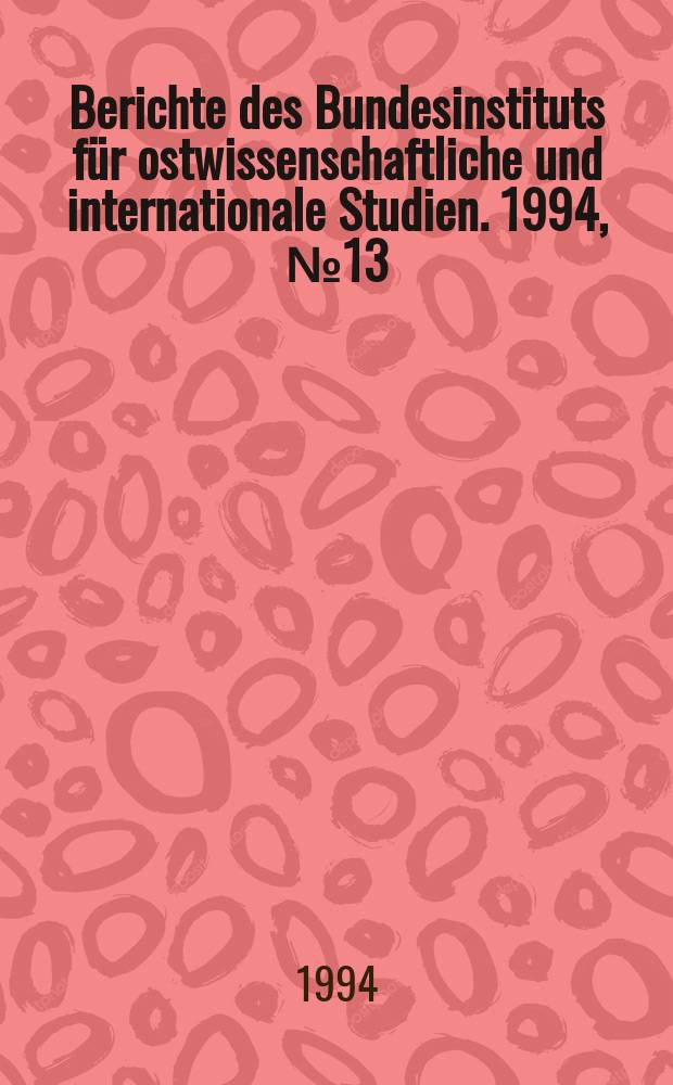 Berichte des Bundesinstituts für ostwissenschaftliche und internationale Studien. 1994, №13 : Russian and the problems of Ukraine's ...