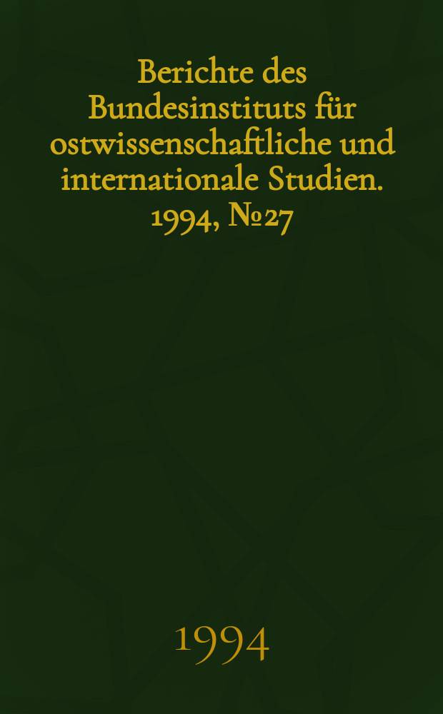 Berichte des Bundesinstituts für ostwissenschaftliche und internationale Studien. 1994, №27 : Die VR China und die Nachfolgestaaten ...