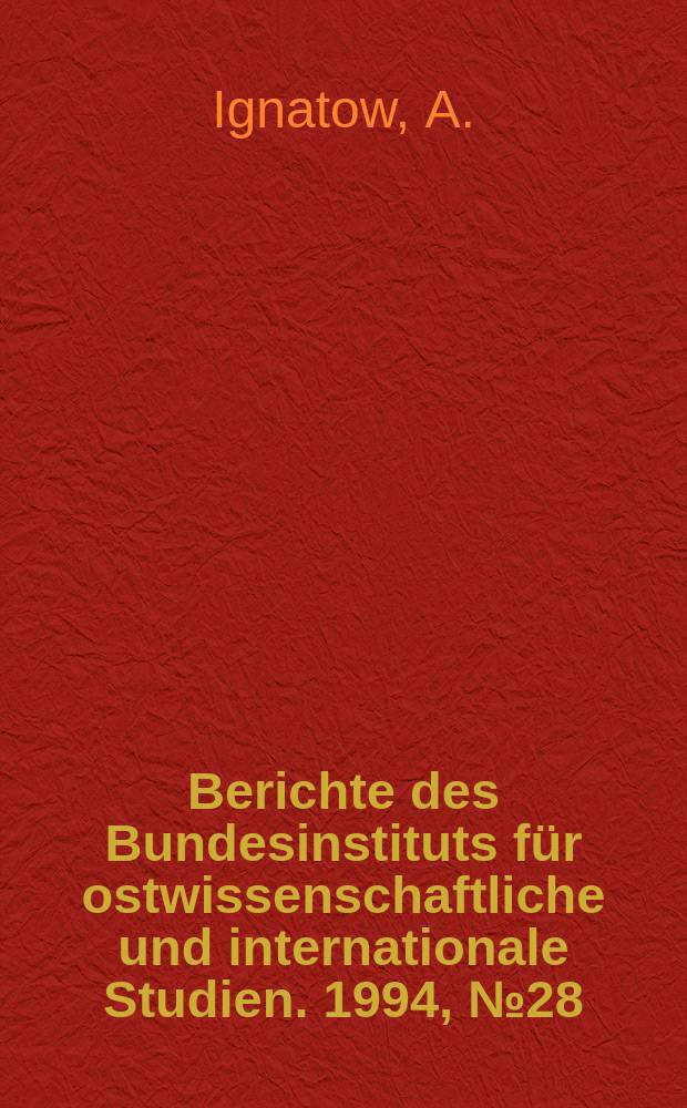 Berichte des Bundesinstituts für ostwissenschaftliche und internationale Studien. 1994, №28 : Instrumentalisierung des orthodoxen ...