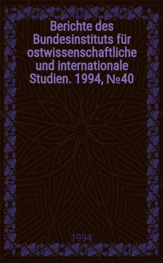Berichte des Bundesinstituts f&uuml;r ostwissenschaftliche und internationale Studien. 1994, №40 : Russian strategy in the Transcaucasus ...