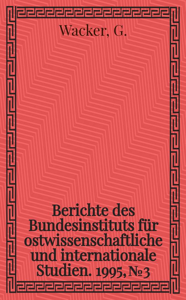 Berichte des Bundesinstituts f&uuml;r ostwissenschaftliche und internationale Studien. 1995, №3 : Xinjiang und die VR China