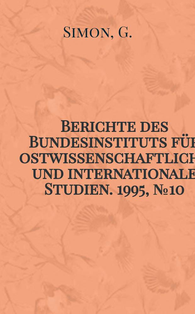 Berichte des Bundesinstituts für ostwissenschaftliche und internationale Studien. 1995, №10 : Zukunft aus der Vergangenheit Elemente ...