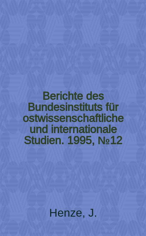 Berichte des Bundesinstituts für ostwissenschaftliche und internationale Studien. 1995, №12 : Das Bildungssystem der VR China zu Beginn