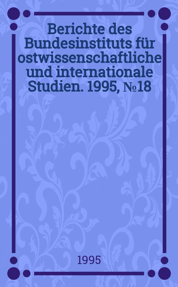 Berichte des Bundesinstituts für ostwissenschaftliche und internationale Studien. 1995, №18 : Altern in Rußland
