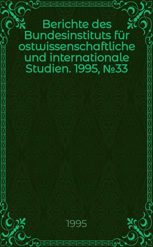 Berichte des Bundesinstituts für ostwissenschaftliche und internationale Studien. 1995, №33 : Neuere Entwicklungen des fiskalischen ...