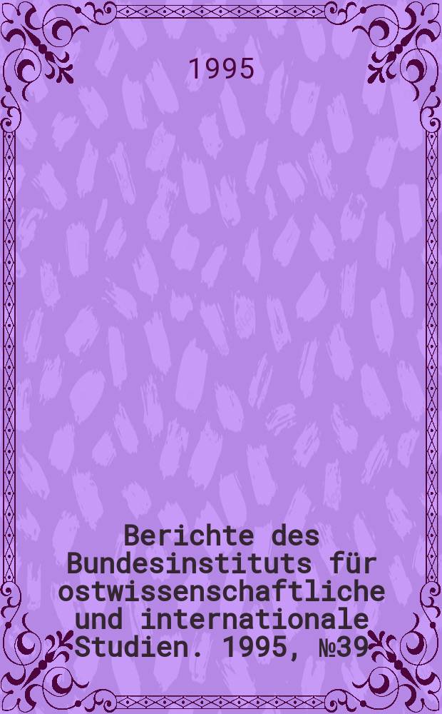 Berichte des Bundesinstituts für ostwissenschaftliche und internationale Studien. 1995, №39 : Rußland und Deutschland