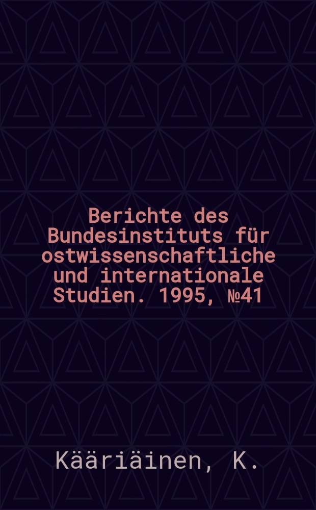 Berichte des Bundesinstituts für ostwissenschaftliche und internationale Studien. 1995, №41 : Die Russische Orthodoxe Kirche und ihr Verhältnis ...