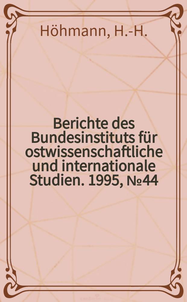 Berichte des Bundesinstituts für ostwissenschaftliche und internationale Studien. 1995, №44 : Zwischen Neapel und Halifax