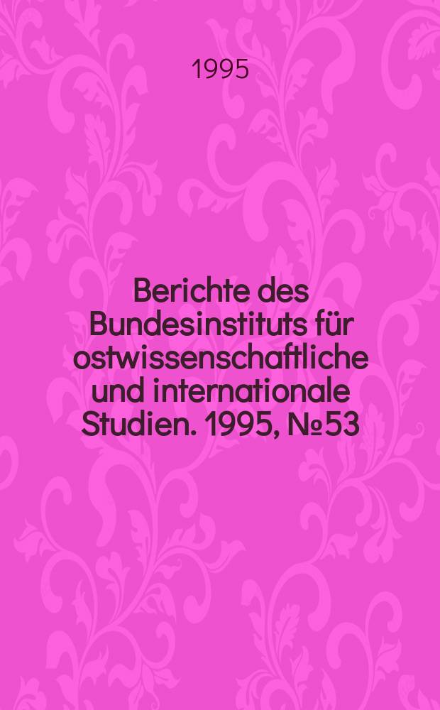 Berichte des Bundesinstituts für ostwissenschaftliche und internationale Studien. 1995, №53 : Rechtsextremismus in Rußland