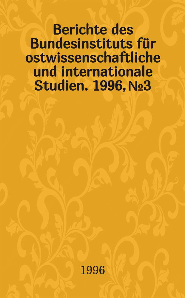 Berichte des Bundesinstituts für ostwissenschaftliche und internationale Studien. 1996, №3 : Die Außenpolitik der Ukraine ...