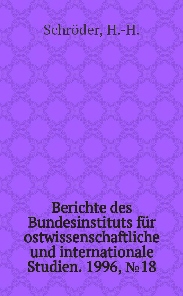 Berichte des Bundesinstituts für ostwissenschaftliche und internationale Studien. 1996, №18 : Instanzen sicherheitspolitischer ...