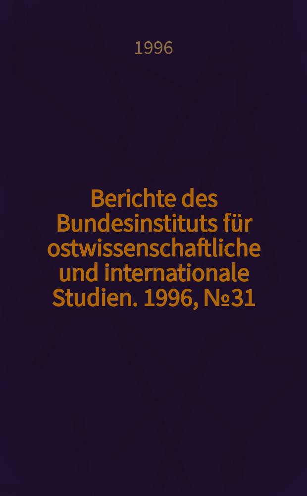 Berichte des Bundesinstituts für ostwissenschaftliche und internationale Studien. 1996, №31 : Auf der Suche nach außenpolitischen ...