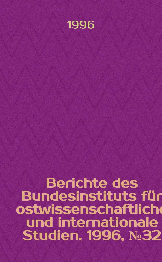 Berichte des Bundesinstituts für ostwissenschaftliche und internationale Studien. 1996, №32 : Russia's use of military forces in intra-state ...