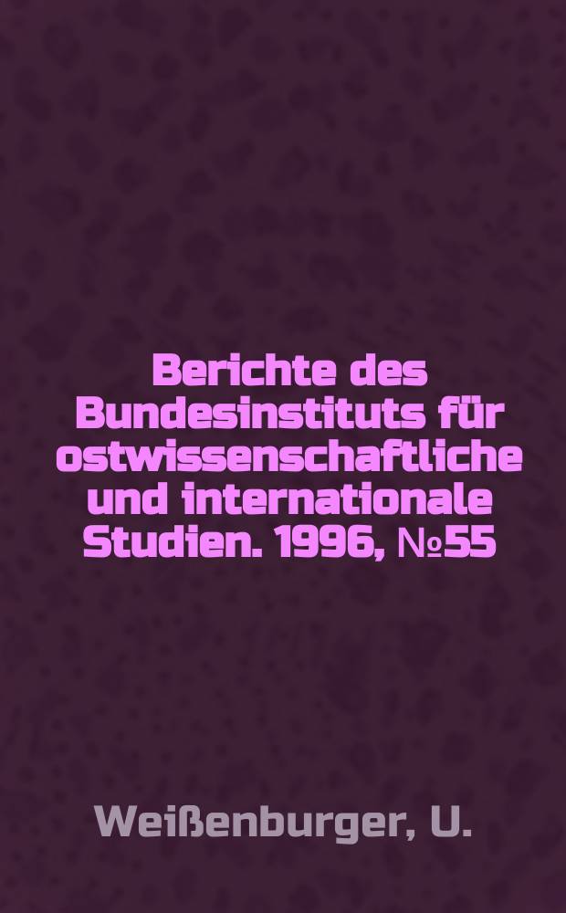 Berichte des Bundesinstituts für ostwissenschaftliche und internationale Studien. 1996, №55 : Investitionen und Kapitalstockentwicklung ...
