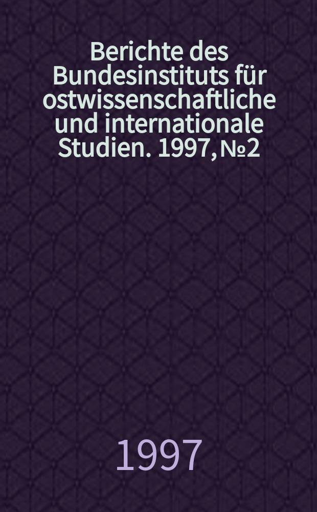 Berichte des Bundesinstituts für ostwissenschaftliche und internationale Studien. 1997, №2 : Die Slowakei zwischen Annäherung an Moskau ...
