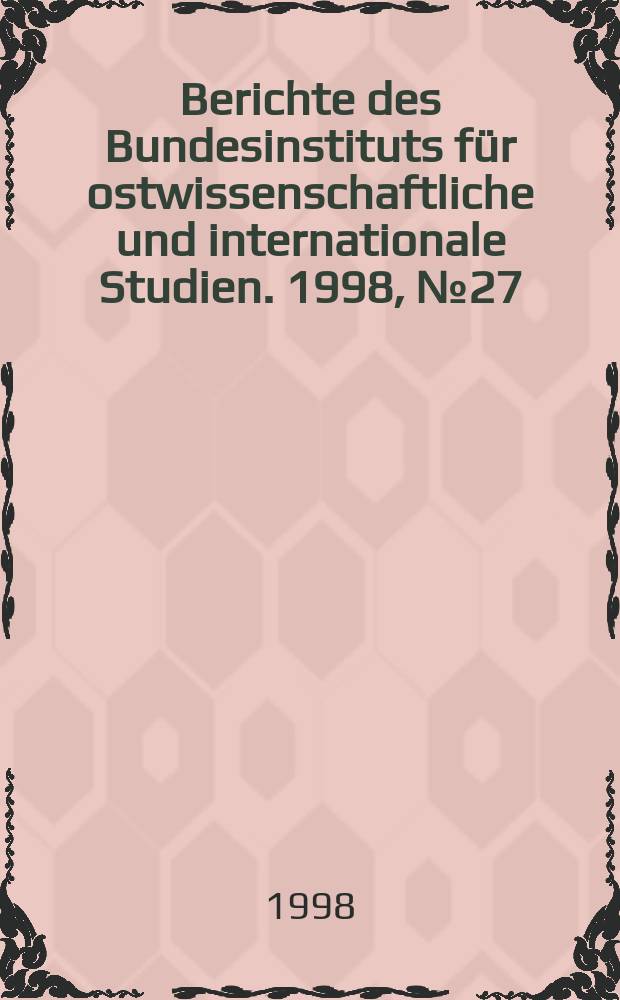 Berichte des Bundesinstituts f&uuml;r ostwissenschaftliche und internationale Studien. 1998, №27 : Die Bev&ouml;lkerung Ru&szlig;lands in der Transformationsphase